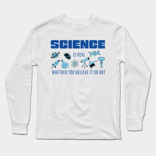 Science is Real Whether You Believe it or not in Blues Long Sleeve T-Shirt